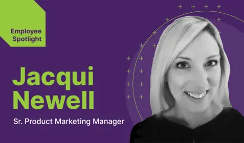 Employee Spotlight: Jacqui Newell, Sr. Product Marketing Manager