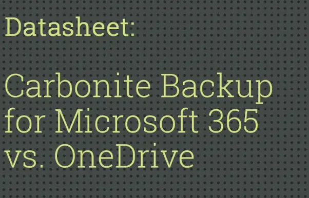 Carbonite Backup for Microsoft 365 vs. Microsoft OneDrive
