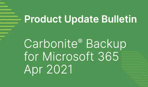 Carbonite Backup for Microsoft M365 April 2021 update