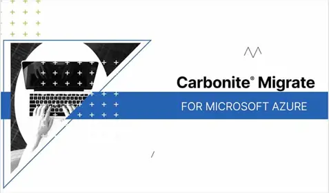 Simplify Migrations in Azure with Carbonite® Migrate